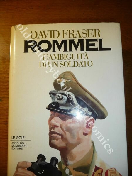 ROMMEL L'AMBIGUITA DI UN SOLDATO DAVID FRASER BELLA BIOGRAFIA