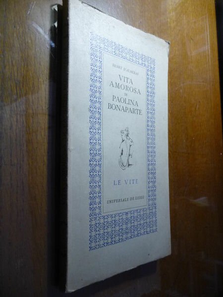 VITA AMOROSA DI PAOLINA BONAPARTE 1945 HENRI D'ALMERAS NAPOLEONE BIOGRAFIA