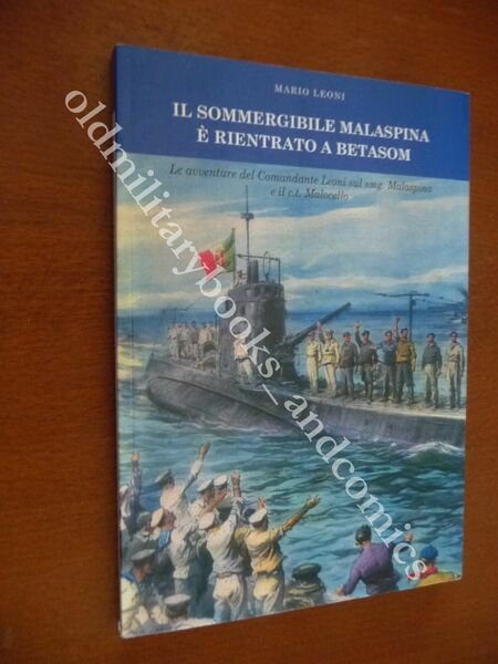 IL SOMMERGIBILE MALASPINA E RIENTRATO A BETASOM MARIO LEONI