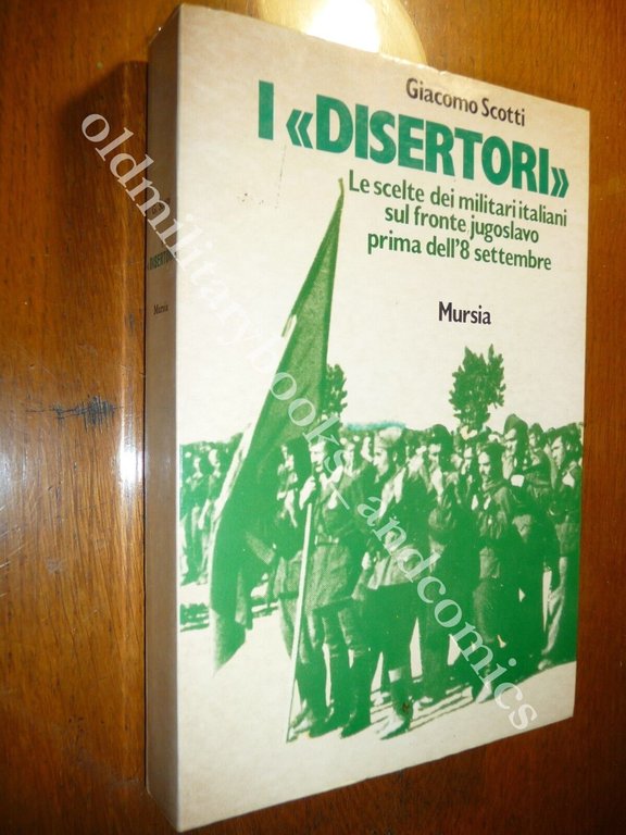 I DISERTORI GIACOMO SCOTTI I MILITARI ITALIANI IN JUGOSLAVIA PRIMA 8 SETTEMBRE
