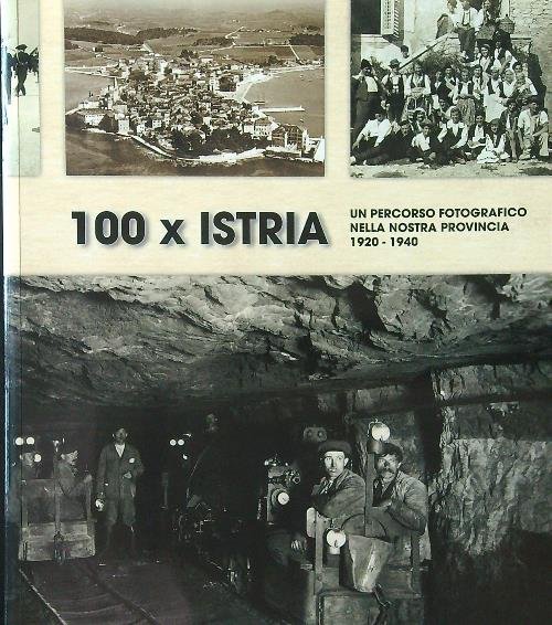 100 x Istria. Un percorso fotografico nella nostra provincia 1920-1940