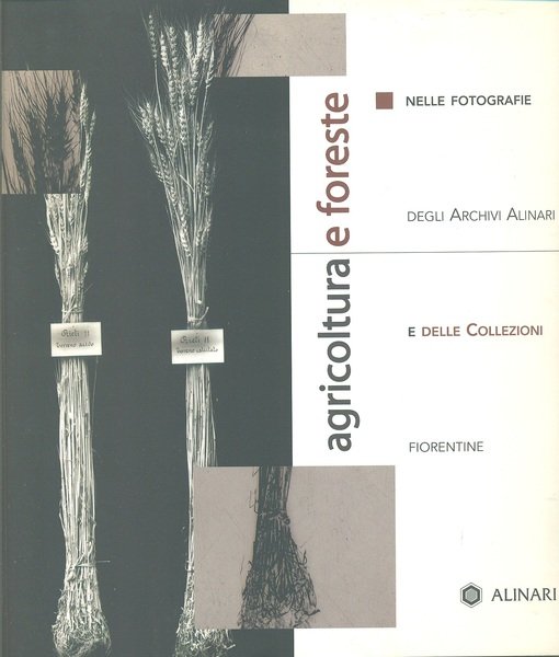 Agricoltura e foreste. Nelle fotografie degli archivi Alinari e delle …