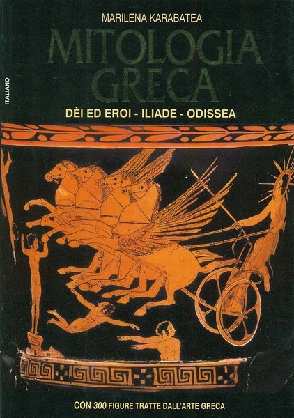 Mitologia greca. Dei ed eroi - Iliade - Odissea