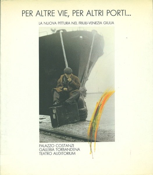 Per altre vie, per altri porti… La nuova pittura nel …