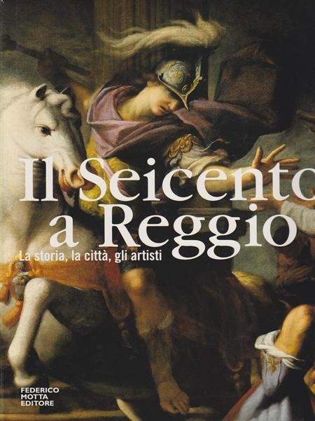 IL SEICENTO A REGGIO - LA STORIA LA CITTA' GLI ARTISTI