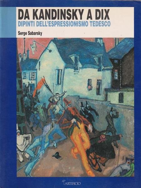 DA KANDINSKY A DIX - DIPINTI DELL'ESPRESSIONISMO TEDESCO
