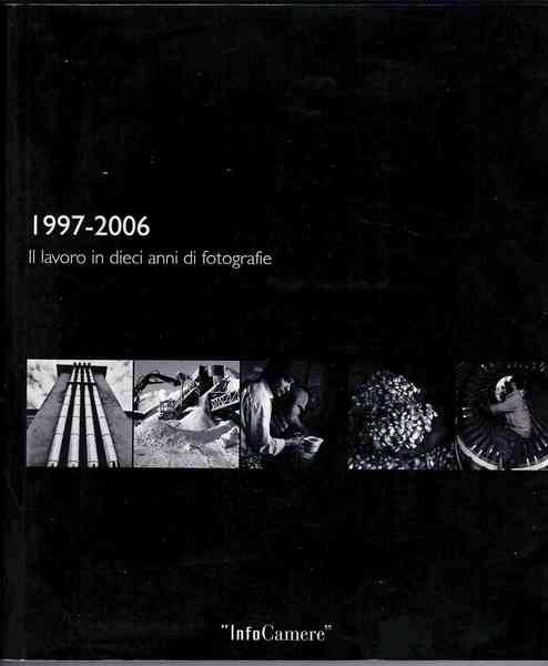 1997-2006. Il lavoro in dieci anni di fotografie