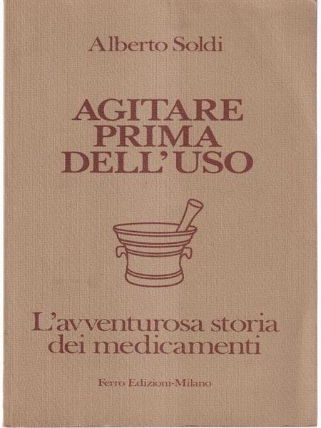 Agitare prima dell'uso - L'avventura storia dei medicamenti