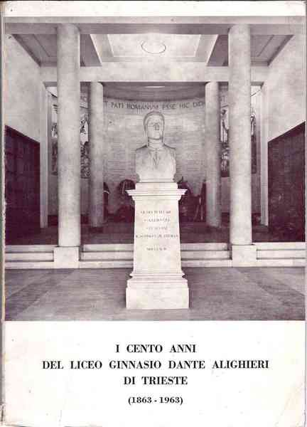 I Cento anni del liceo ginnasio Dante Alighieri di Trieste 1863