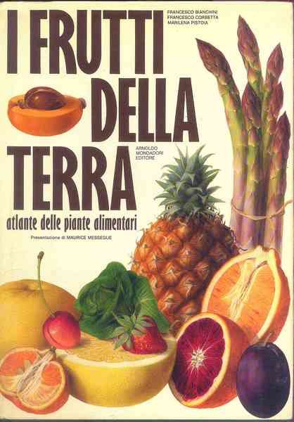 I Frutti della terra. Atlante delle piante alimentari