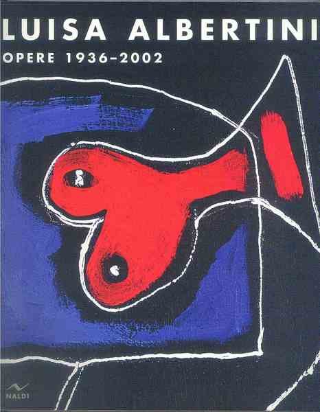 Luisa Albertini. Opere 1936-2002