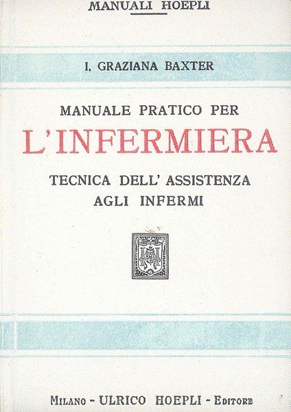 Manuale pratico per l'Infermiera - Tecnica dell'assistenza agli infermi