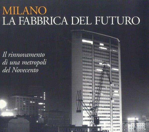 Milano - La fabbrica del futuro - Il rinnovamento di …