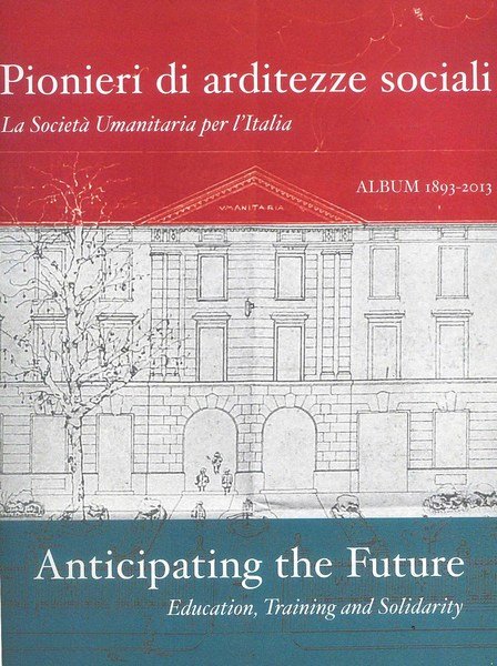 Pionieri di arditezze sociali - La Societ? Umanitaria per l'Italia …