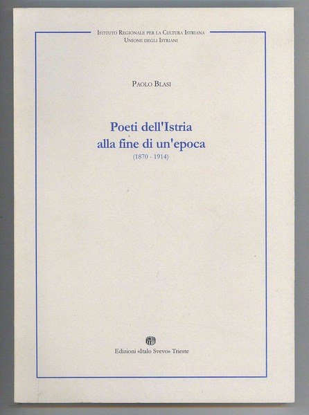 Poeti dell'Istria alla fine di un'epoca (1870-1914)