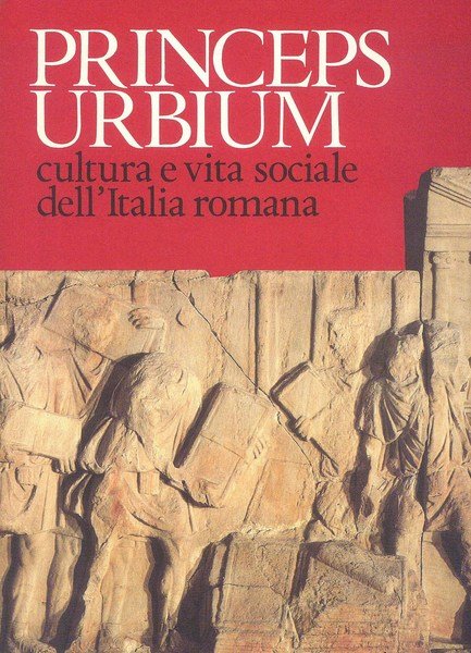 Princeps Urbium - Cultura e vita sociale dell'Italia romana