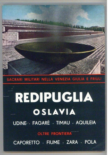 Redipuglia Oslavia Udine-Fagar?-Timau-Aquileia Oltre Frontiera Caporetto-Fiume-Zara-Pola