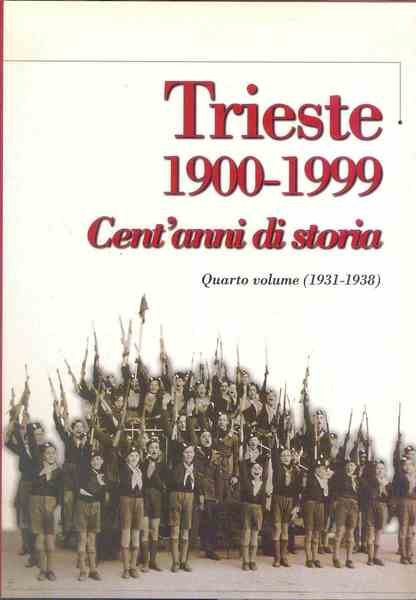 Trieste 1900-1999. Cent' anni di storia. Quarto volume (1931-1938) | Immagine principale
