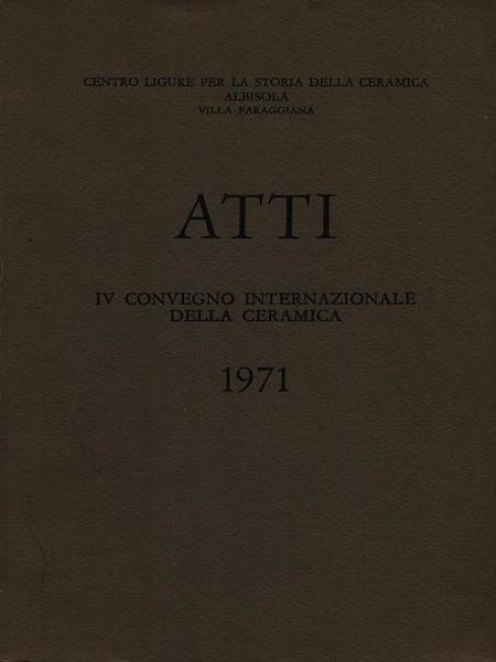 Atti Iv Convegno Internazionale Della Ceramica 1971