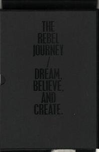 The Rebel Journey. Dream Believe and Create