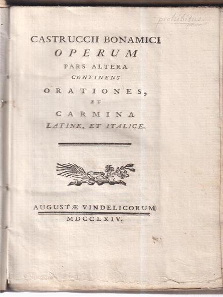 Castruccii Bonamici Operum, Pars Altera Continens Orationes Et Carmina