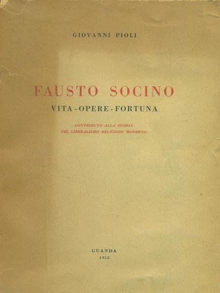 Fausto Socino. Vita opere fortuna