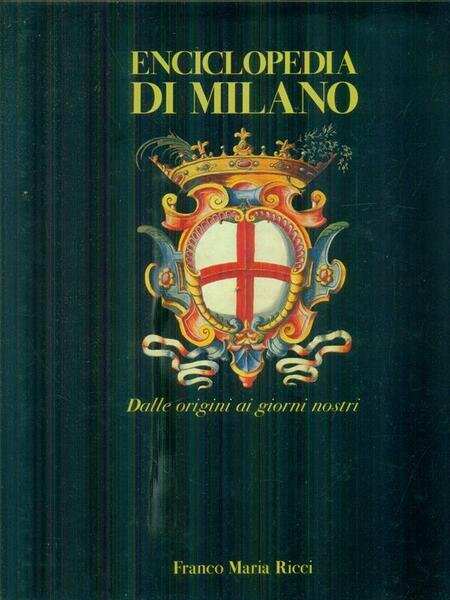 Enciclopedia di Milano. Dalle origini ai giorni nostri