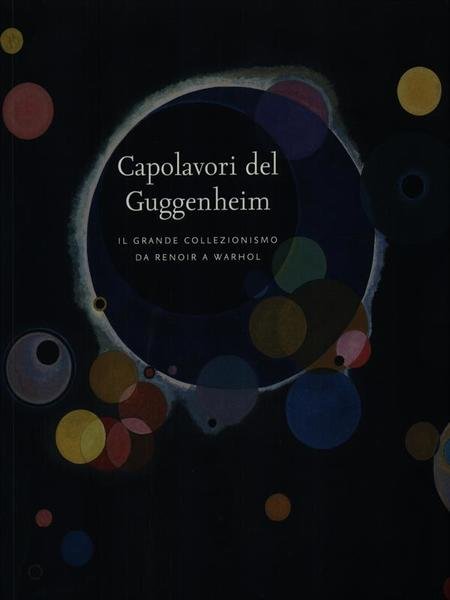 I grandi capolavori del Guggenheim. Il grande collezionismo da Renoir …