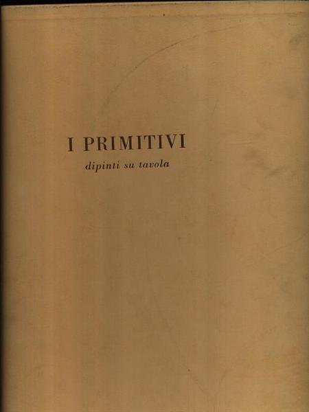I Primitivi. Dipinti su tavola