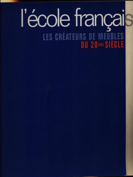 L'ecole francaise. Les createurs de meubles du 20eme siecle