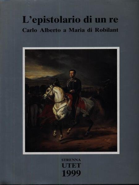 L'epistolario di un re. Carlo Alberto a Maria di Robilant
