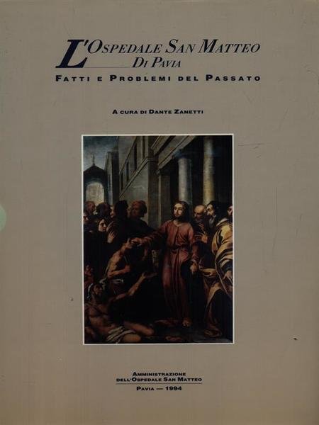 L'Ospedale San Matteo di Pavia. Fatti e problemi del passato