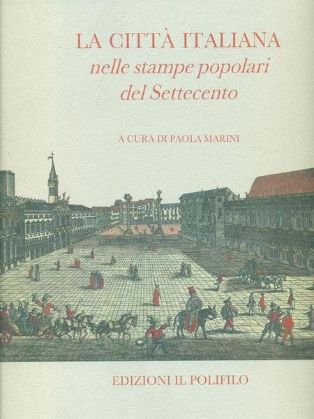 La città italiana nelle stampe popolari del Settecento