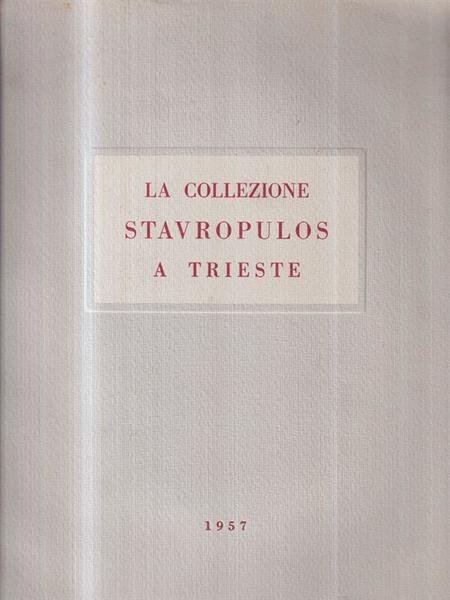 La collezione Stavropulos a Trieste. Catalogo della mostra