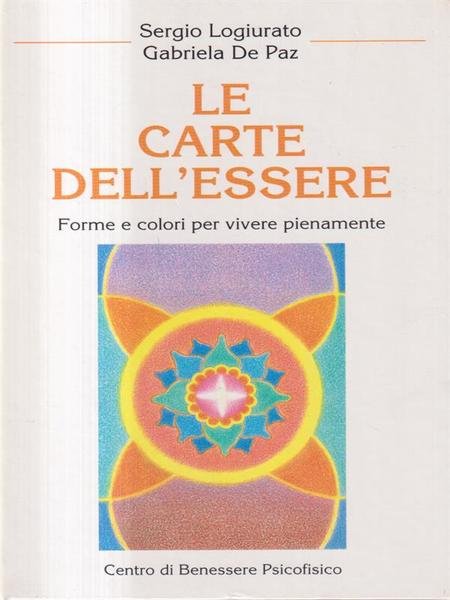 Le carte dell'essere. Forme e colori per vivere pienamente. Con …