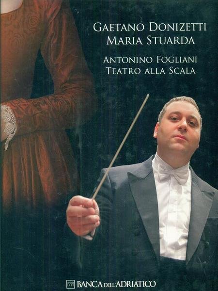 Maria Stuarda. Teatro alla Scala