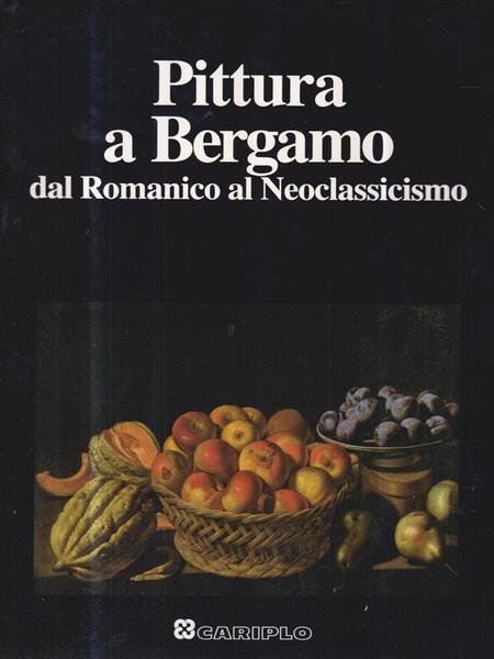 Pittura a Bergamo. Dal romanico al neoclassicismo