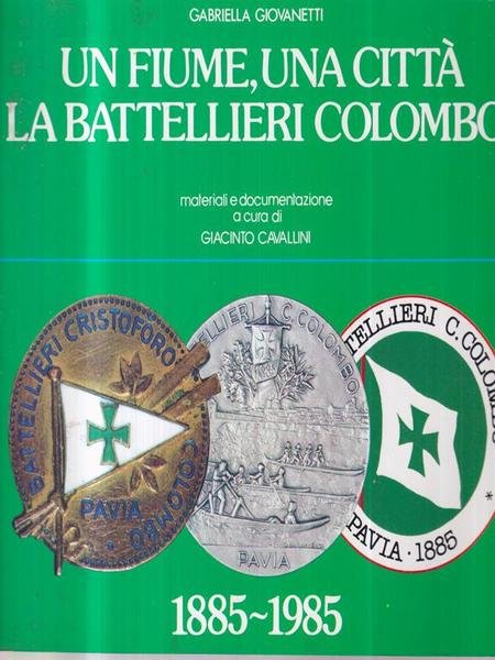 Un fiume, una citta'. La Battellieri Colombo. 1885-1985