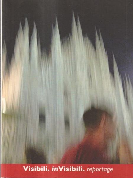Visibili. Invisibili. Reportage