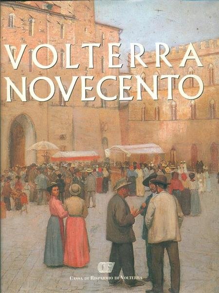 Volterra Novecento. Prima edizione