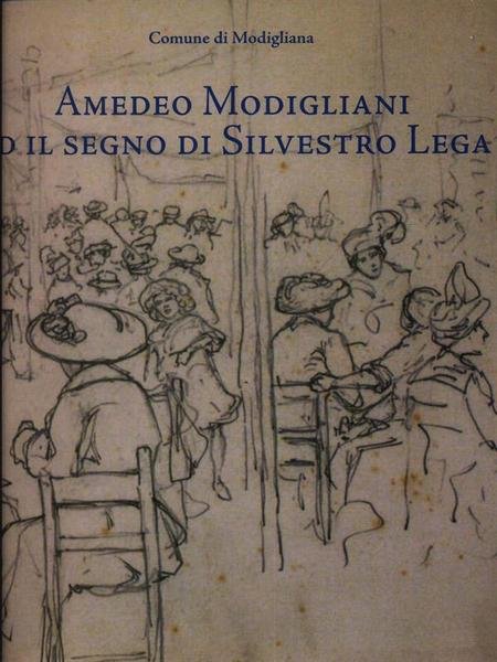 Amedeo Modigliani ed il segno di Silvestro Lega