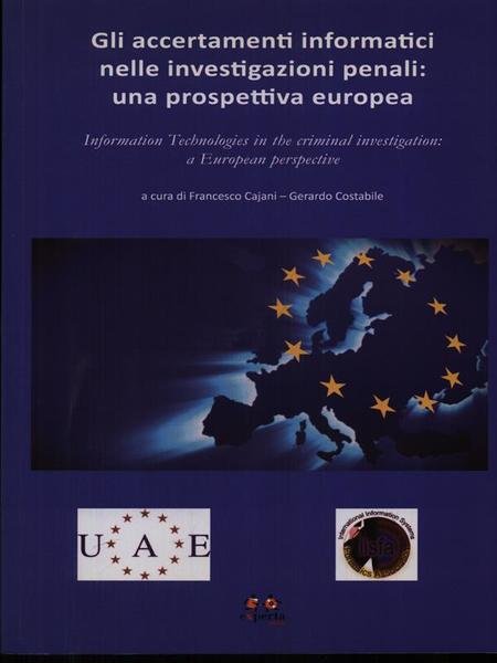 Gli accertamenti informatici nelle investigazioni penali: una prospettiva europea
