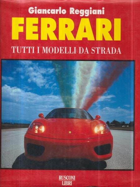 Ferrari. Tutti i modelli da strada