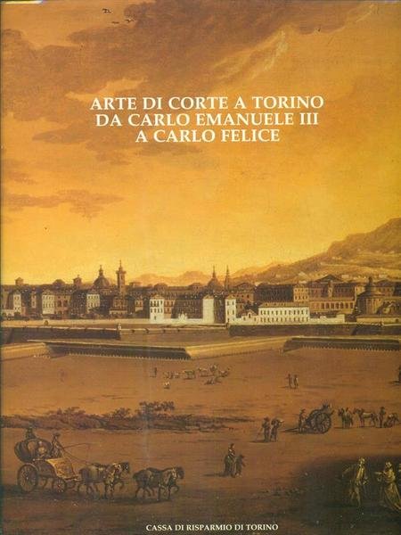 Arte di corte a Torino da Carlo Emanuele III a …