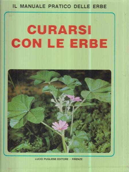 Curarsi con le erbe. Il manuale pratico delle erbe