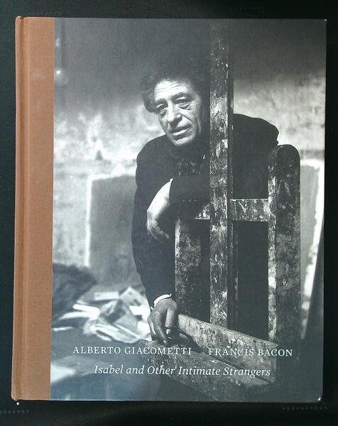 Alberto Giacometti Francis Bacon - Isabel and other intimate strangers