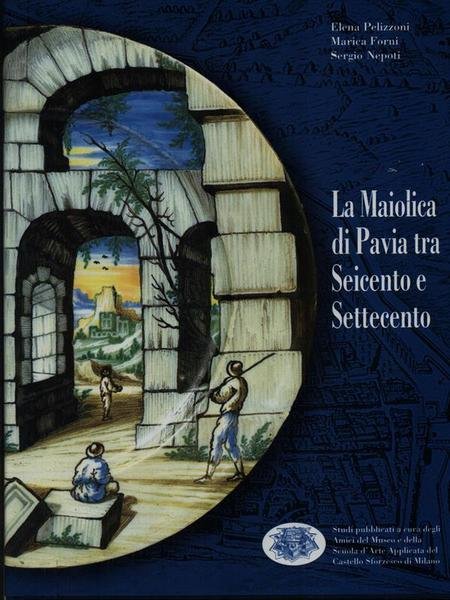 La maiolica di Pavia tra Seicento e Settecento