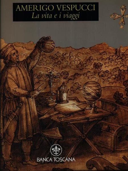Amerigo Vespucci. La vita e i viaggi