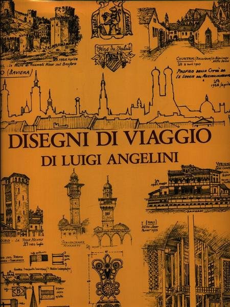 Disegni di viaggio di Luigi Angelini vol. I: estero e …