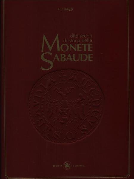 Otto secoli di storia delle monete sabaude vol. I